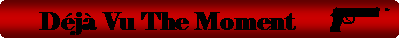 Deja Vu The Moment